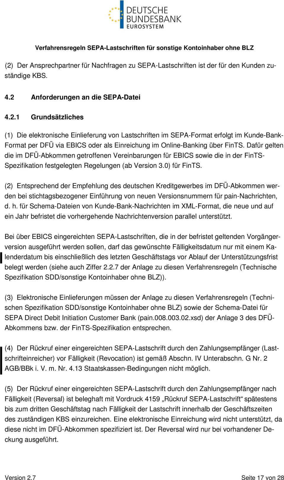 (2) Entsprechend der Empfehlung des deutschen Kreditgewerbes im DFÜ-Abkommen werden bei stichtagsbezogener Einführung von neuen Versionsnummern für pain-nachrichten, d. h.