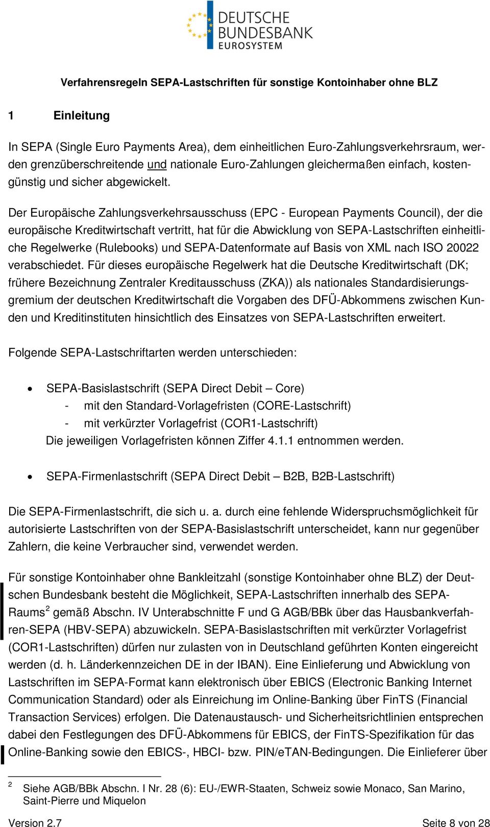 Der Europäische Zahlungsverkehrsausschuss (EPC - European Payments Council), der die europäische Kreditwirtschaft vertritt, hat für die Abwicklung von SEPA-Lastschriften einheitliche Regelwerke