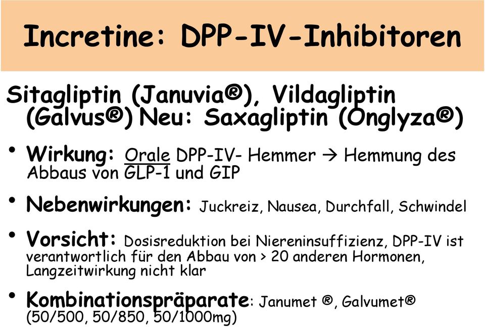 Durchfall, Schwindel Vorsicht: Dosisreduktion bei Niereninsuffizienz, DPP-IV ist verantwortlich für den Abbau