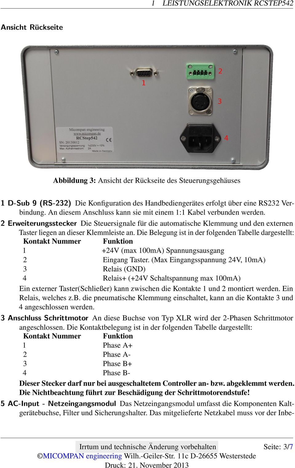Die Belegung ist in der folgenden Tabelle dargestellt: Kontakt Nummer Funktion 1 +24V (max 100mA) Spannungsausgang 2 Eingang Taster.