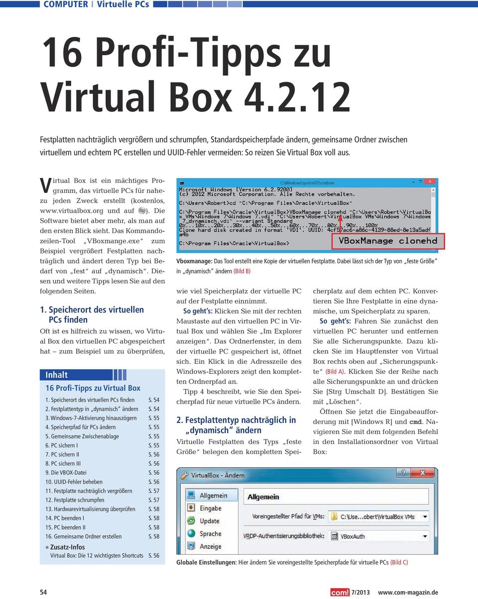 voll aus. Virtual Box ist ein mächtiges Programm, das virtuelle PCs für nahezu jeden Zweck erstellt (kostenlos, www.virtualbox.org und auf ).