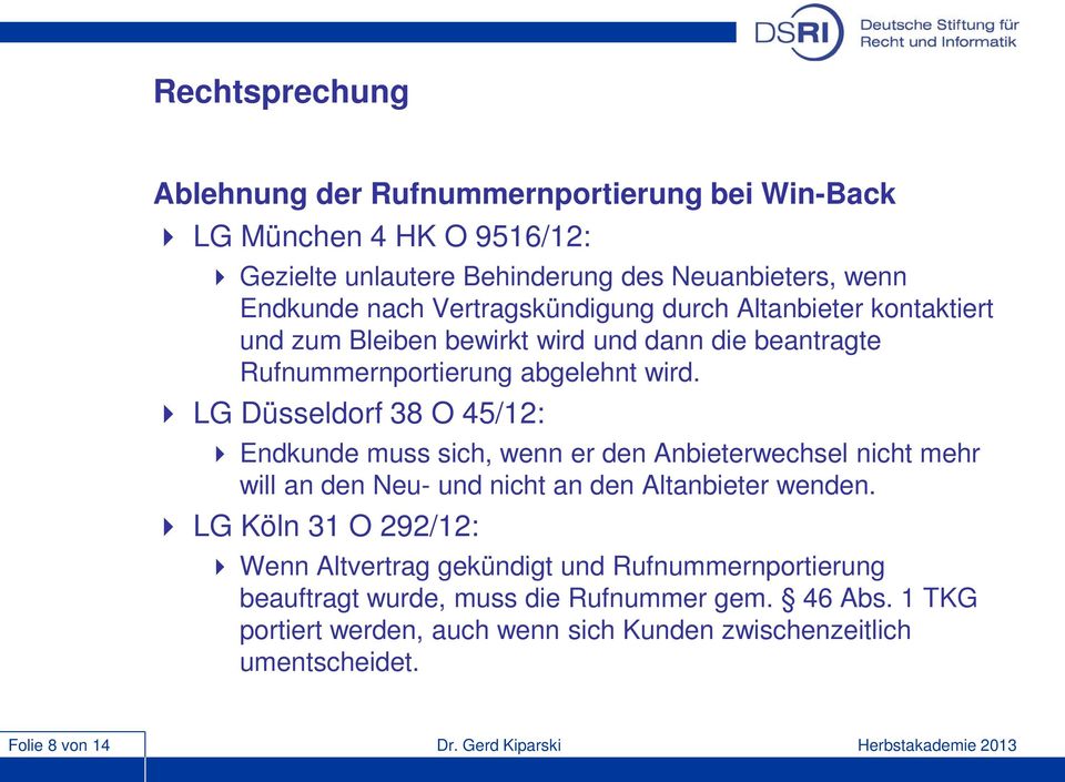 LG Düsseldorf 38 O 45/12: Endkunde muss sich, wenn er den Anbieterwechsel nicht mehr will an den Neu- und nicht an den Altanbieter wenden.