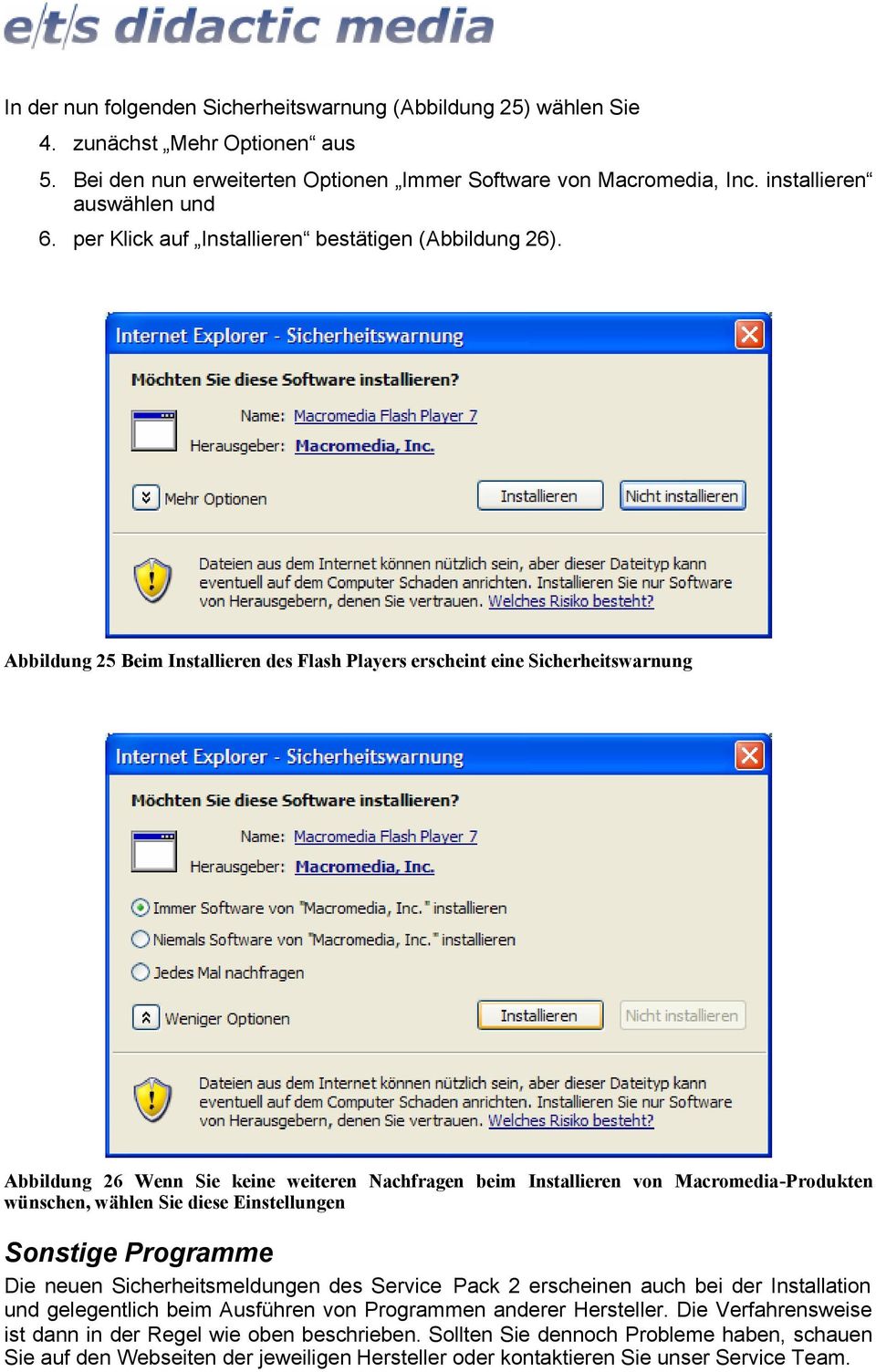 Abbildung 25 Beim Installieren des Flash Players erscheint eine Sicherheitswarnung Abbildung 26 Wenn Sie keine weiteren Nachfragen beim Installieren von Macromedia-Produkten wünschen, wählen Sie
