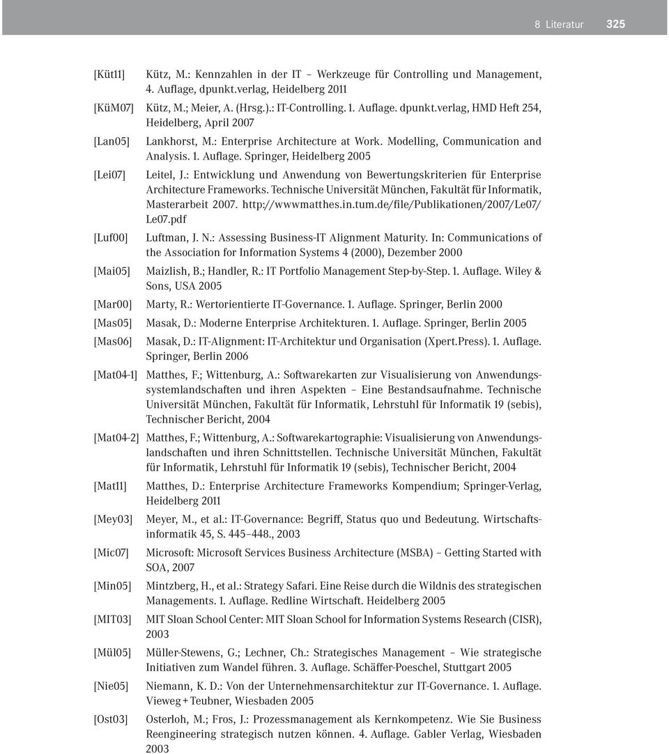 Springer, Heidelberg 2005 [Lei07] Leitel, J.: Entwicklung und Anwendung von Bewertungskriterien für Enterprise Architecture Frameworks.