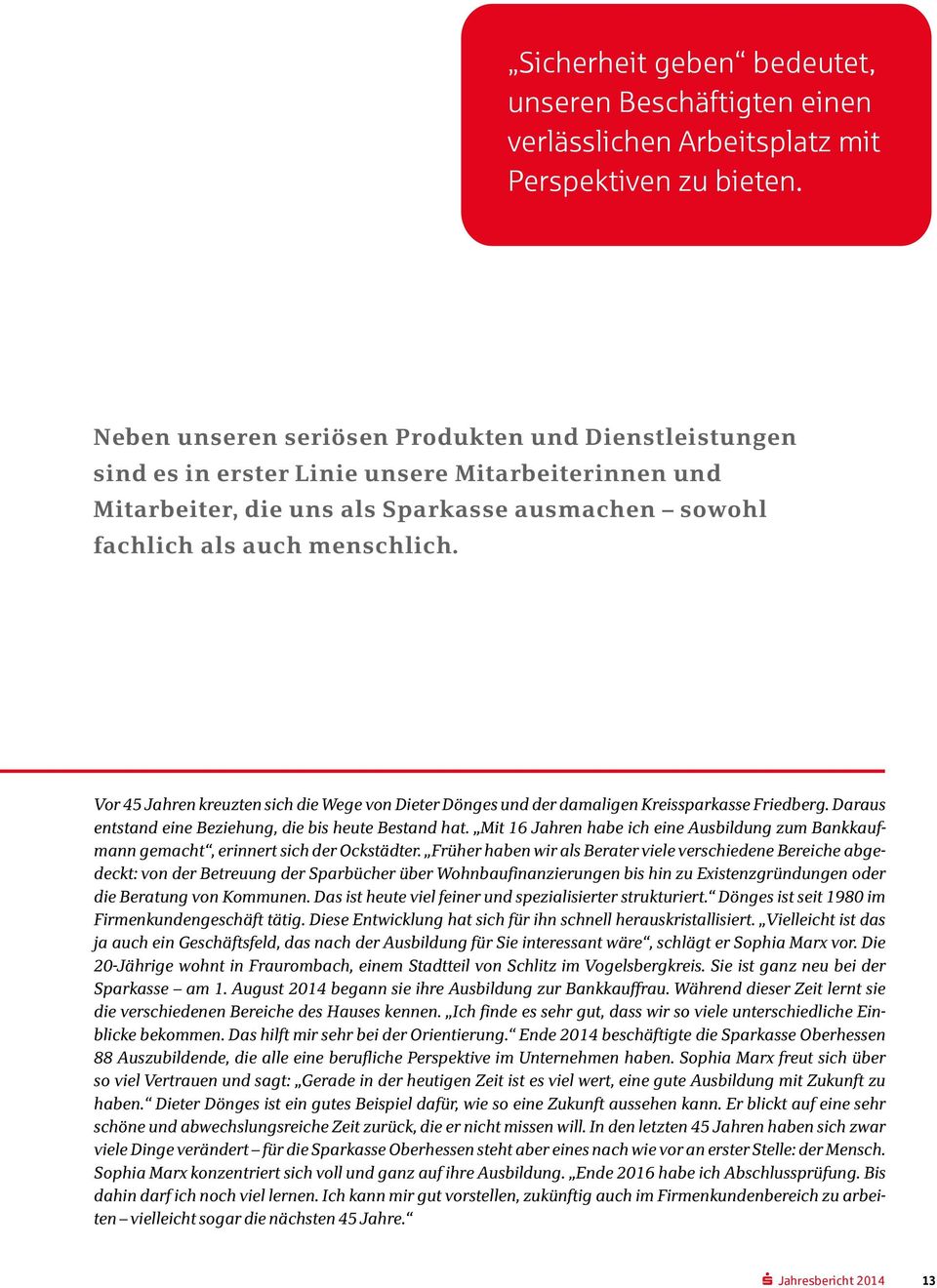 Vor 45 Jahren kreuzten sich die Wege von Dieter Dönges und der damaligen Kreissparkasse Friedberg. Daraus entstand eine Beziehung, die bis heute Bestand hat.