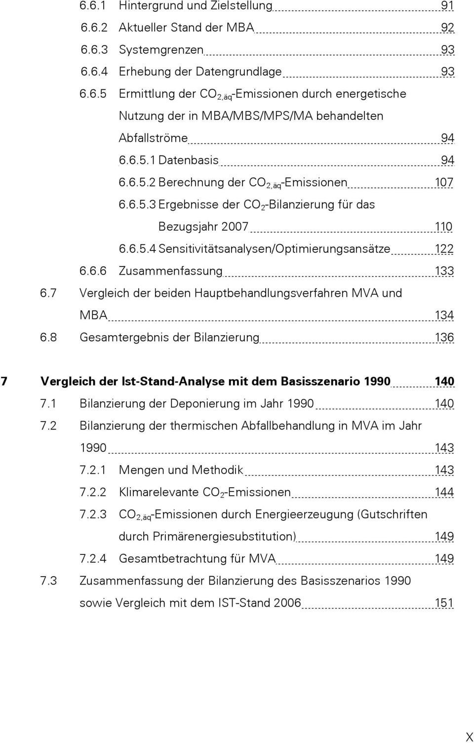 7 Vergleich der beiden Hauptbehandlungsverfahren MVA und MBA 134 6.8 Gesamtergebnis der Bilanzierung 136 7 Vergleich der Ist-Stand-Analyse mit dem Basisszenario 1990 140 7.