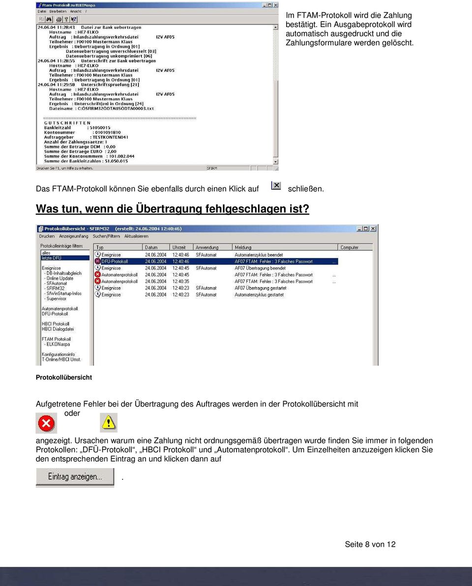 Protokollübersicht Aufgetretene Fehler bei der Übertragung des Auftrages werden in der Protokollübersicht mit oder angezeigt.