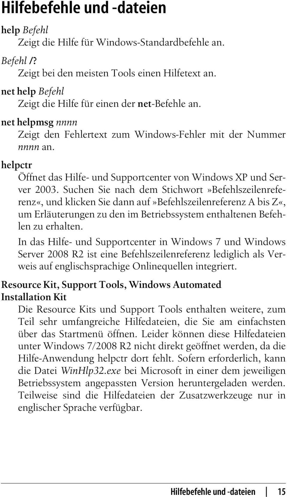 helpctr Öffnet das Hilfe- und Supportcenter von Windows XP und Server 2003.