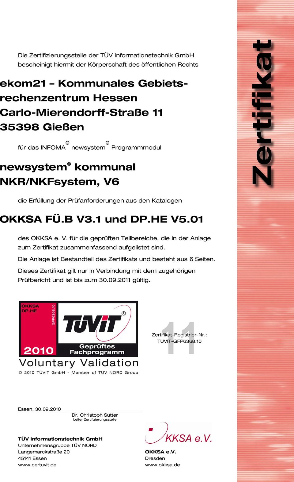 Die Anlage ist Bestandteil des Zertifikats und besteht aus 6 Seiten. Dieses Zertifikat gilt nur in Verbindung mit dem zugehörigen Prüfbericht und ist bis zum 30.09.2011 gültig. OKKSA DP.HE GFP6368.