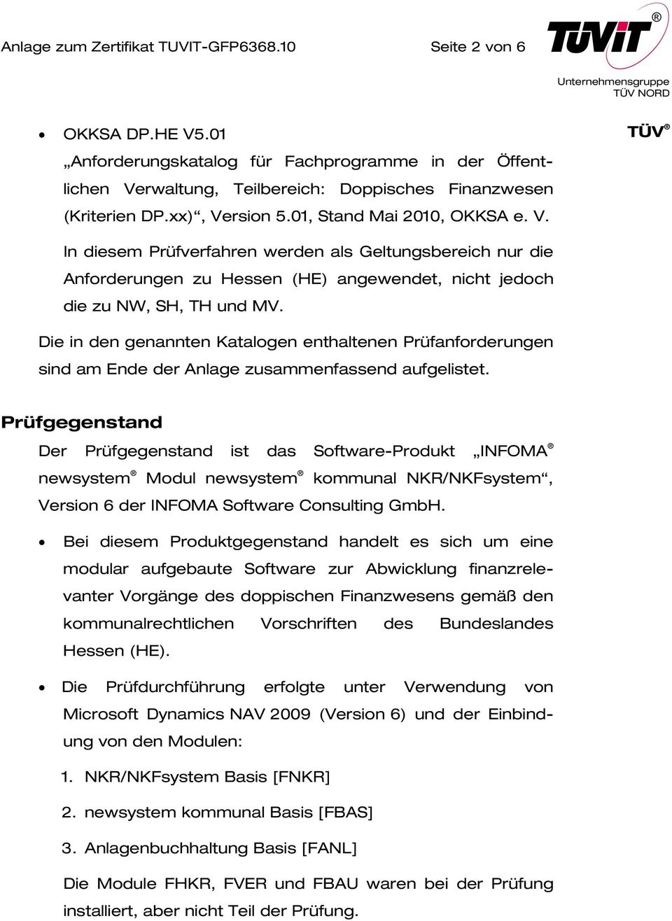 Die in den genannten Katalogen enthaltenen Prüfanforderungen sind am Ende der Anlage zusammenfassend aufgelistet.