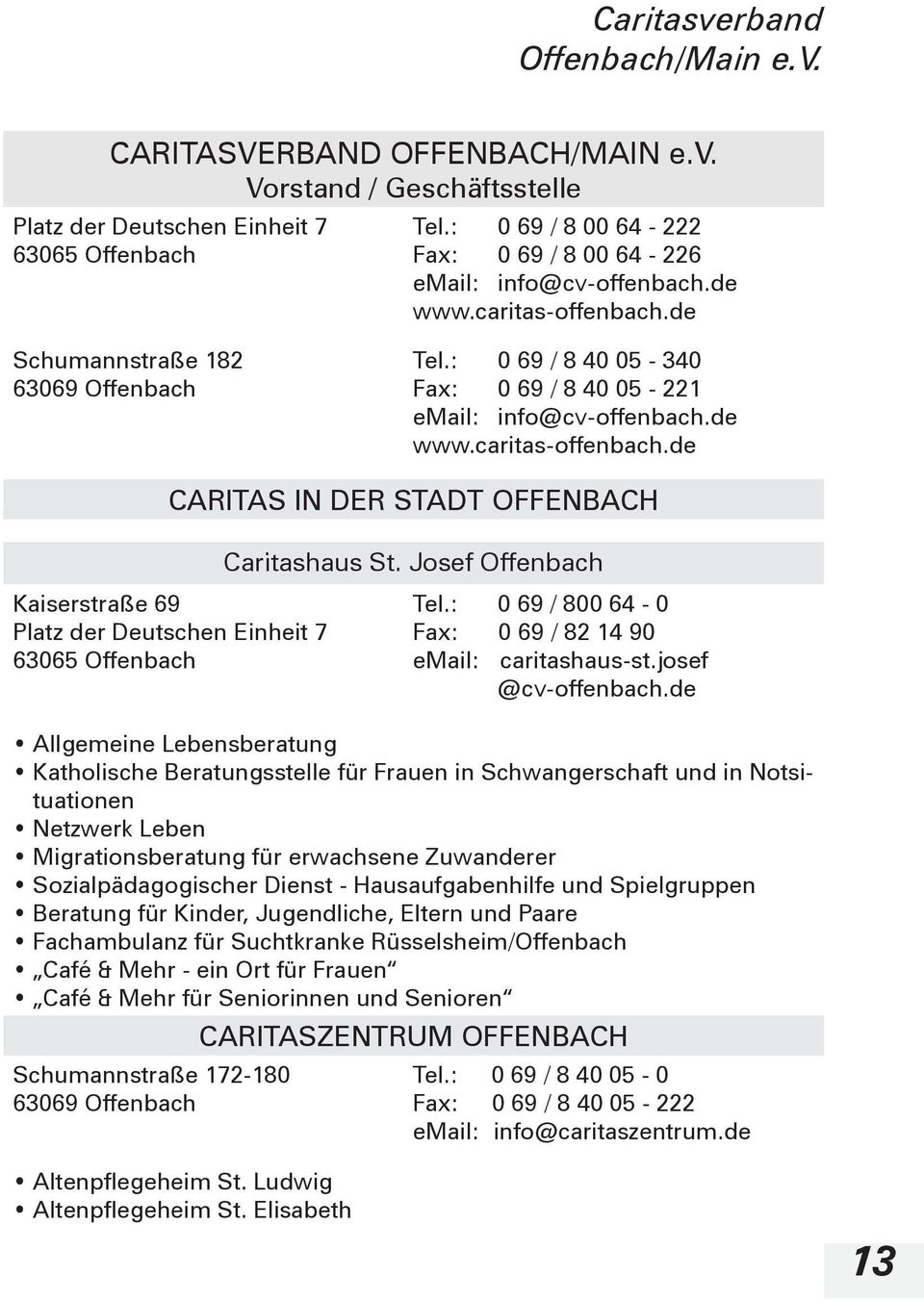 : 0 69 / 8 40 05-340 Fax: 0 69 / 8 40 05-221 email: info@cv-offenbach.de www.caritas-offenbach.de CARITAS IN DER STADT OFFENBACH Caritashaus St.