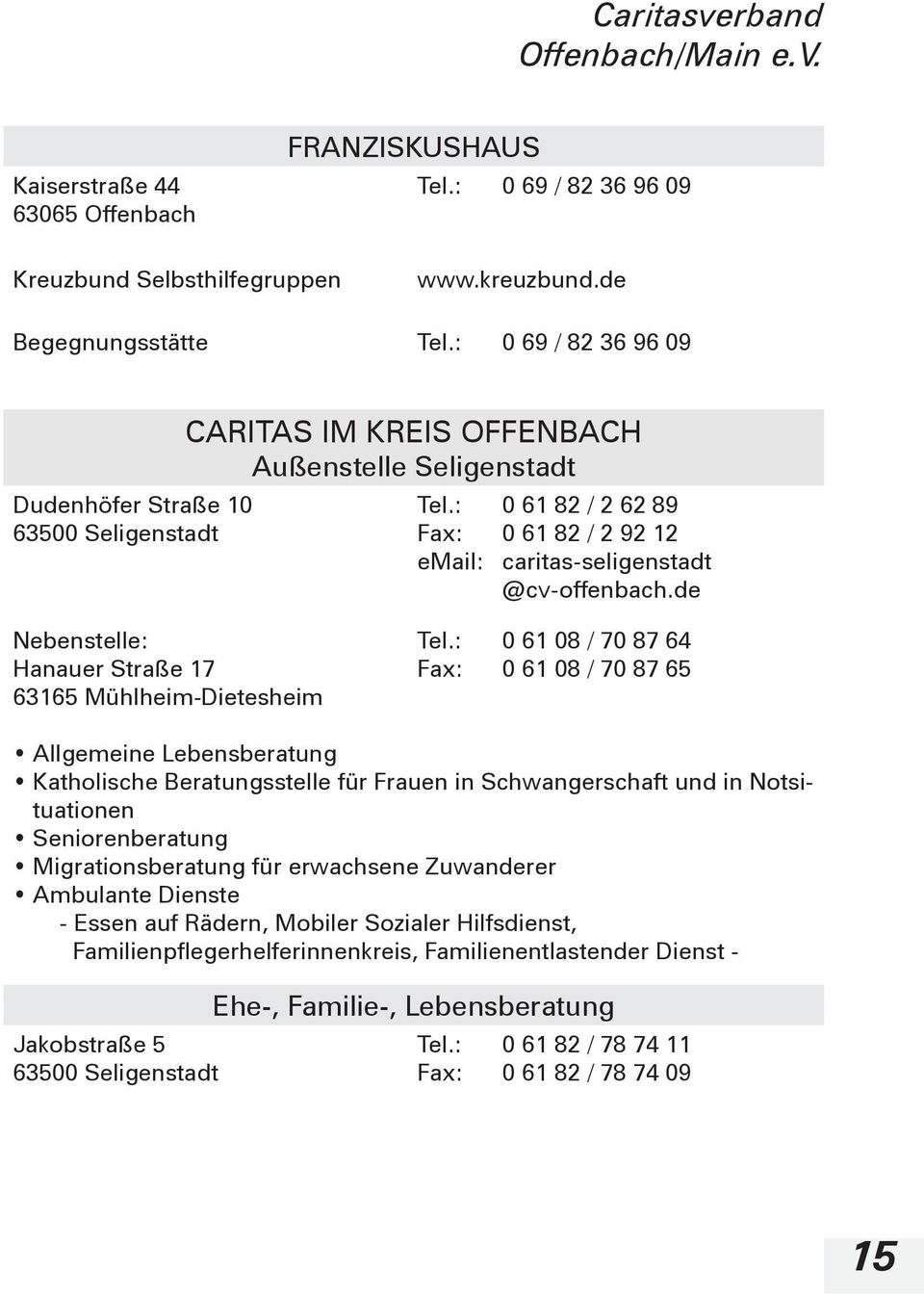 : 0 61 82 / 2 62 89 Fax: 0 61 82 / 2 92 12 email: caritas-seligenstadt @cv-offenbach.de Nebenstelle: Hanauer Straße 17 63165 Mühlheim-Dietesheim Tel.