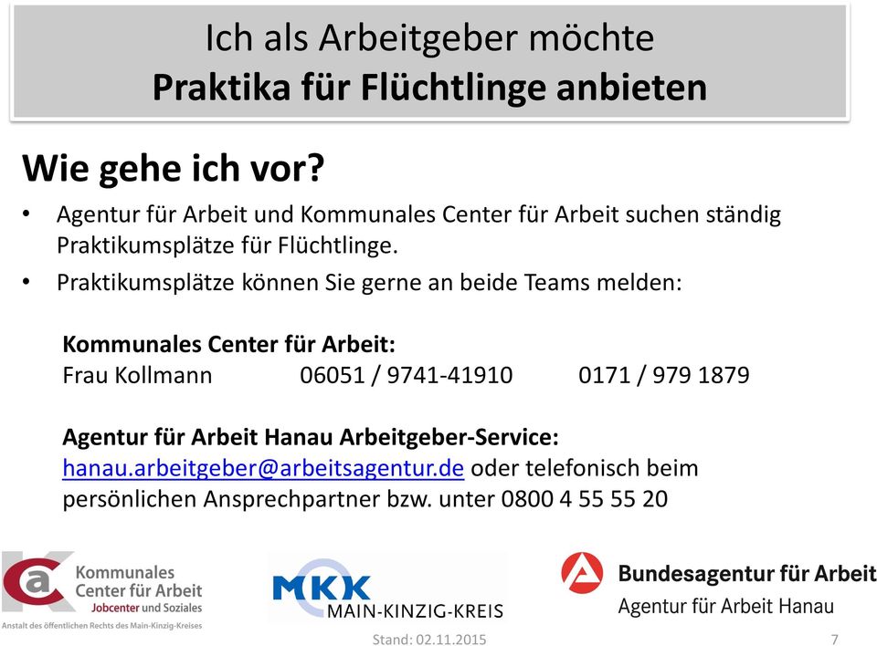 Praktikumsplätze können Sie gerne an beide Teams melden: Kommunales Center für Arbeit: Frau Kollmann 06051 / 9741-41910