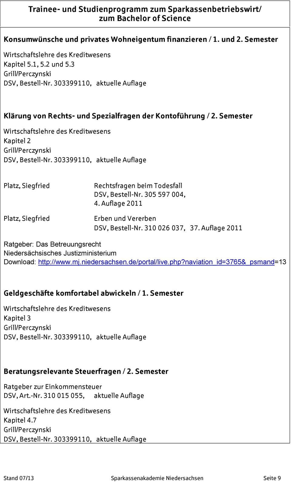 Auflage 2011 Ratgeber: Das Betreuungsrecht Niedersächsisches Justizministerium Download: http://www.mj.niedersachsen.de/portal/live.php?
