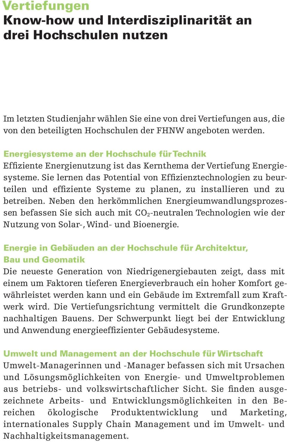 Sie lernen das Potential von Effizienztechnologien zu beurteilen und effiziente Systeme zu planen, zu installieren und zu betreiben.