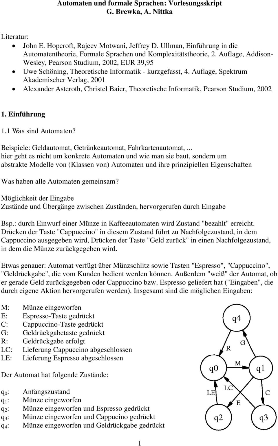Auflage, Addison- Wesley, Pearson Studium, 2002, EUR 39,95 Uwe Schöning, Theoretische Informatik - kurzgefasst, 4.