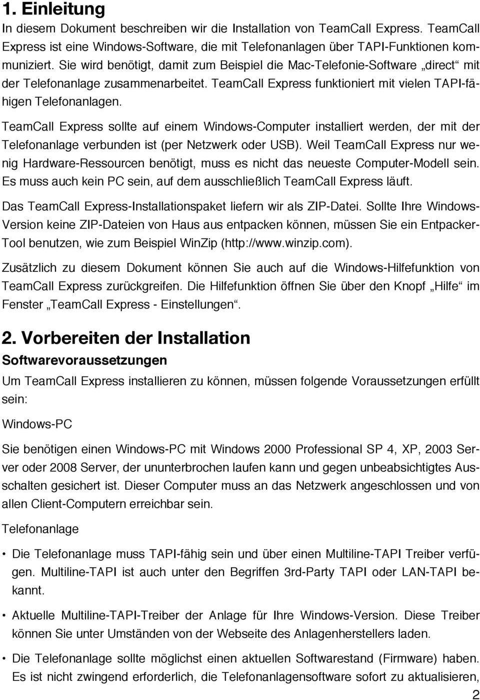 TeamCall Express sollte auf einem Windows-Computer installiert werden, der mit der Telefonanlage verbunden ist (per Netzwerk oder USB).