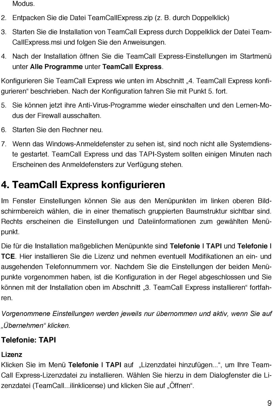 Konfigurieren Sie TeamCall Express wie unten im Abschnitt 4. TeamCall Express konfigurieren beschrieben. Nach der Konfiguration fahren Sie mit Punkt 5.