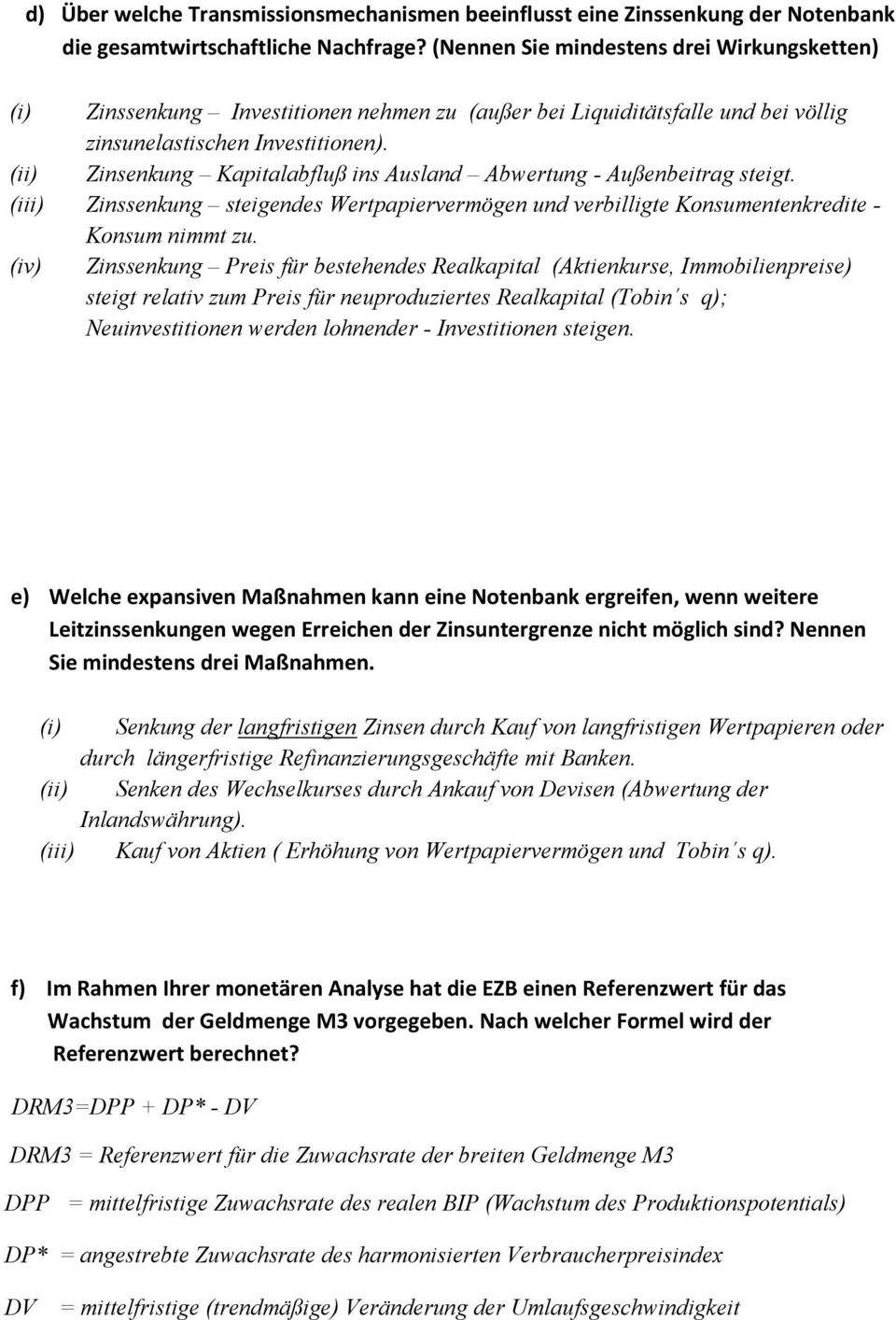 (ii) Zinsenkung Kapitalabfluß ins Ausland Abwertung - Außenbeitrag steigt. (iii) Zinssenkung steigendes Wertpapiervermögen und verbilligte Konsumentenkredite - Konsum nimmt zu.