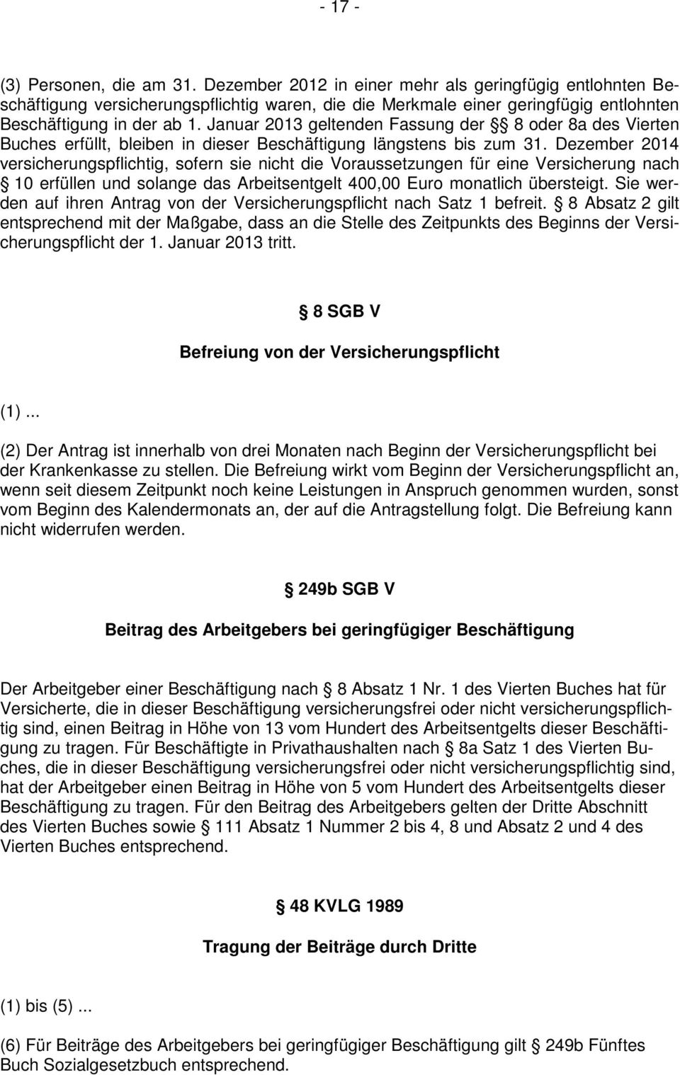 Januar 2013 geltenden Fassung der 8 oder 8a des Vierten Buches erfüllt, bleiben in dieser Beschäftigung längstens bis zum 31.