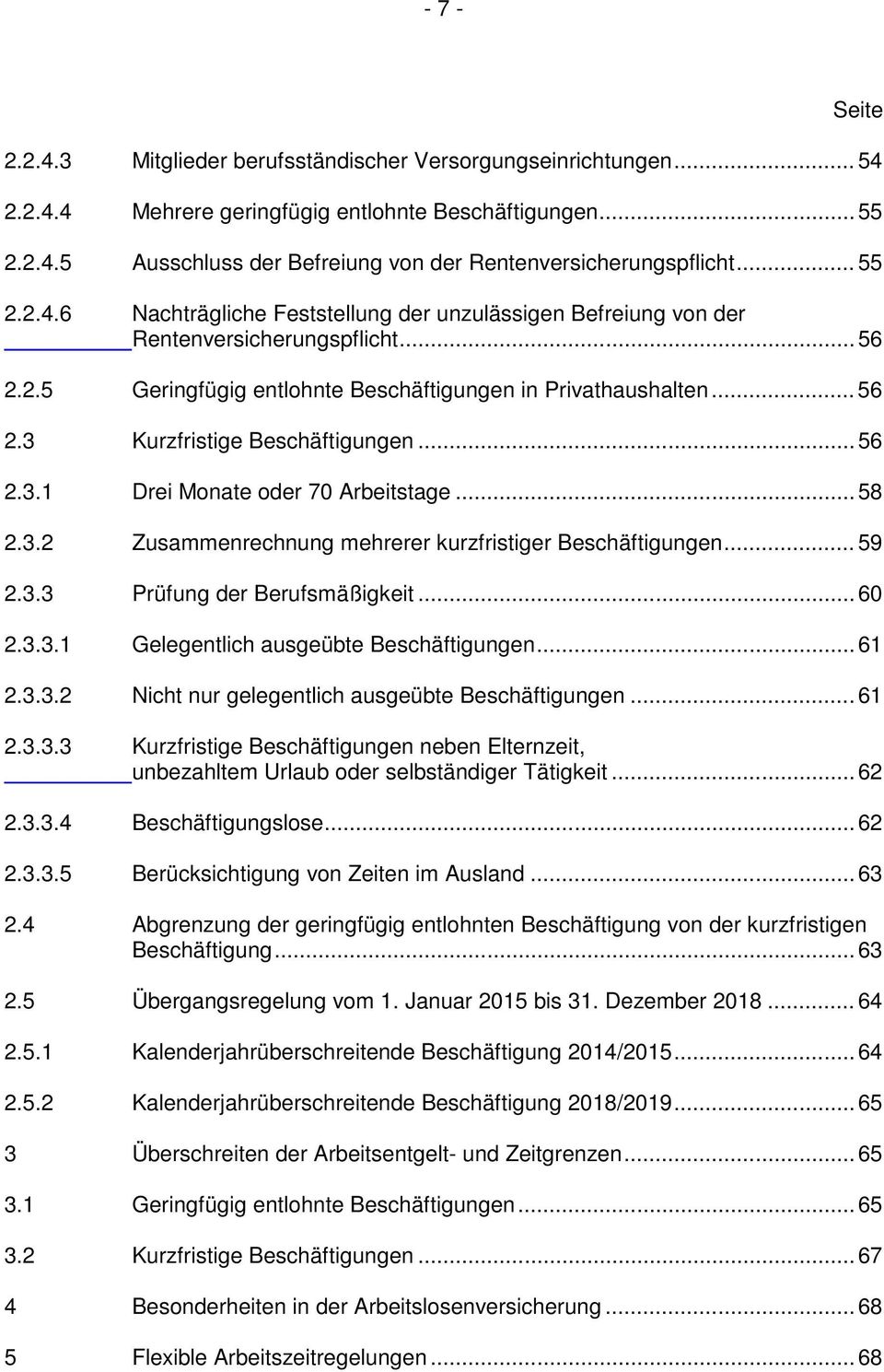 .. 56 2.3.1 Drei Monate oder 70 Arbeitstage... 58 2.3.2 Zusammenrechnung mehrerer kurzfristiger Beschäftigungen... 59 2.3.3 Prüfung der Berufsmäßigkeit... 60 2.3.3.1 Gelegentlich ausgeübte Beschäftigungen.