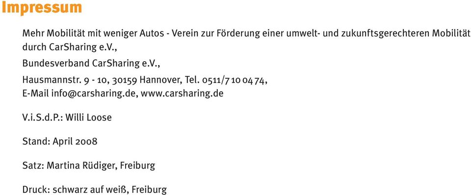 9-10, 30159 Hannover, Tel. 0511/7 10 04 74, E-Mail info@carsharing.de, www.carsharing.de V.i.S.