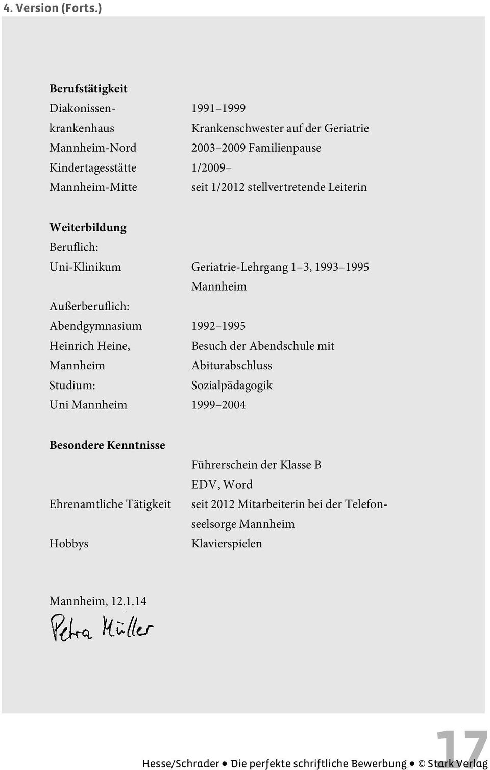 Mannheim-Mitte seit 1/ 2012 stellvertretende Leiterin Weiterbildung Beruflich: Uni-Klinikum Geriatrie-Lehrgang 1 3, 1993 1995 Mannheim Außerberuflich: