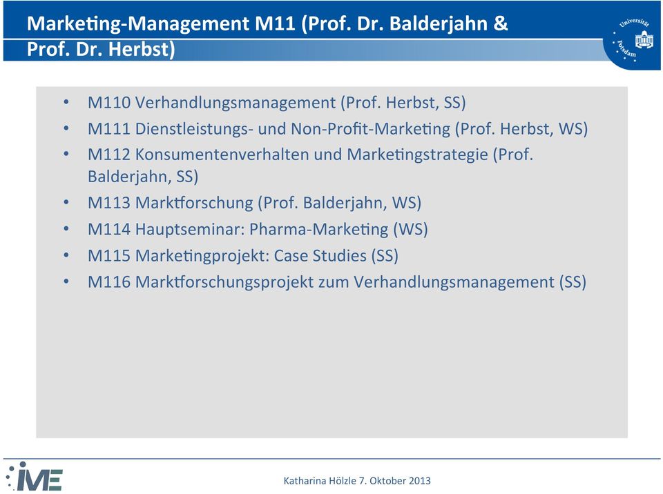 Herbst, WS) M112 Konsumentenverhalten und MarkeNngstrategie (Prof. Balderjahn, SS) M113 Markhorschung (Prof.