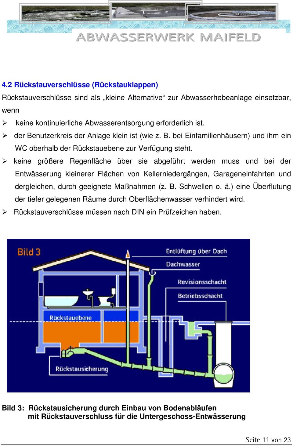 keine größere Regenfläche über sie abgeführt werden muss und bei der Entwässerung kleinerer Flächen von Kellerniedergängen, Garageneinfahrten und dergleichen, durch geeignete Maßnahmen (z. B.