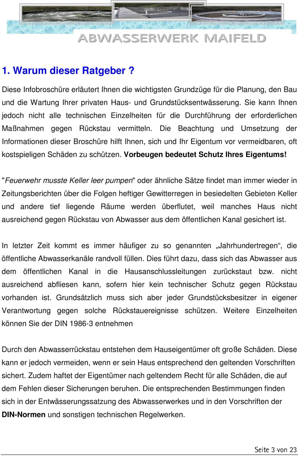 Die Beachtung und Umsetzung der Informationen dieser Broschüre hilft Ihnen, sich und Ihr Eigentum vor vermeidbaren, oft kostspieligen Schäden zu schützen. Vorbeugen bedeutet Schutz Ihres Eigentums!