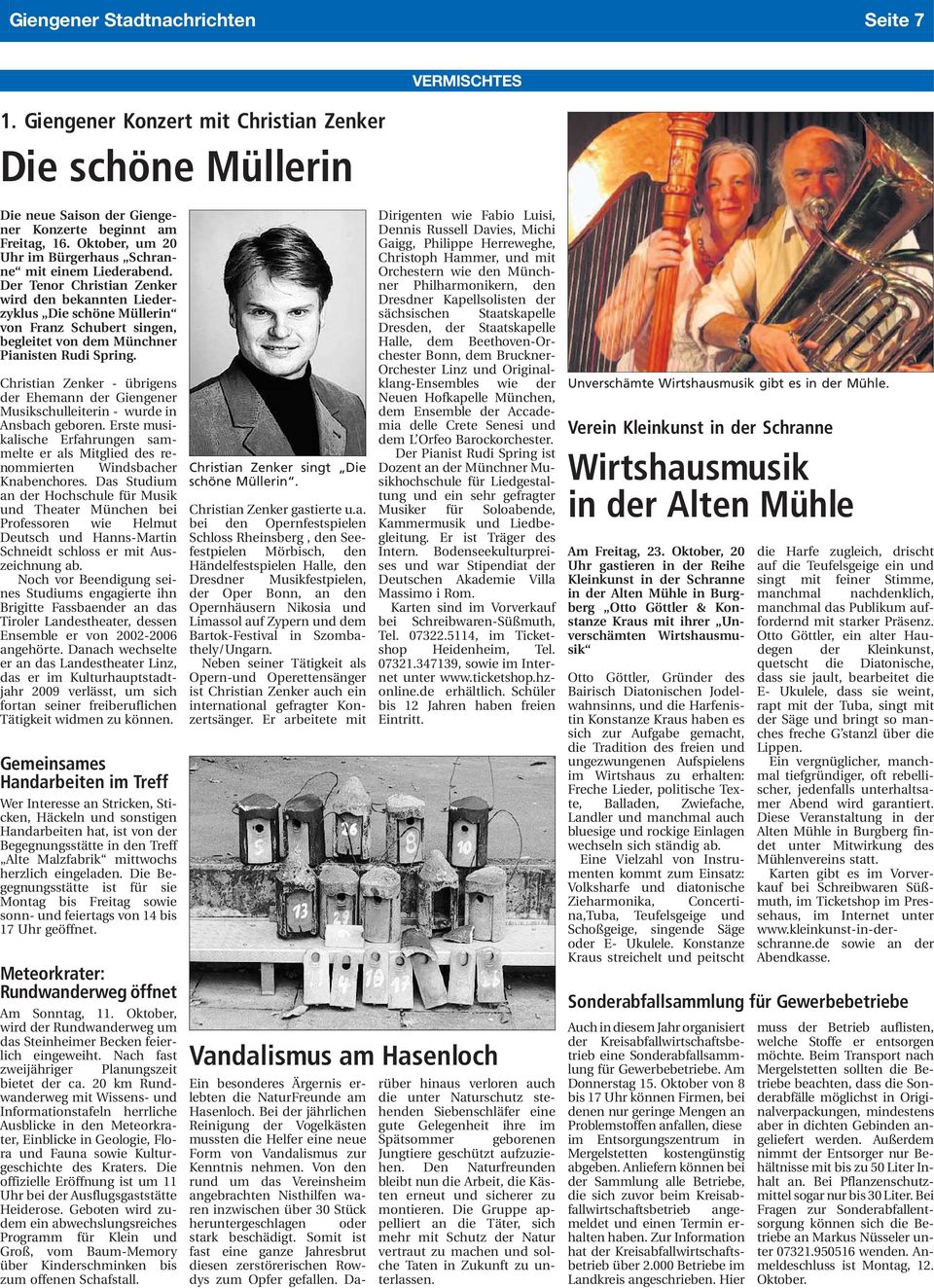 er Tenor Christian Zenker ird den bekannten Liederyklus Die schöne Müllerin on Franz Schubert singen, egleitet von dem Münchner ianisten Rudi Spring.