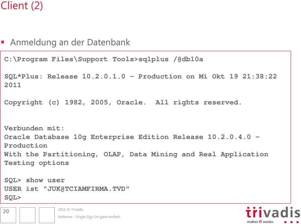Verbunden mit: Oracle Database 10g Enterprise Edition Release 10.2.0.4.