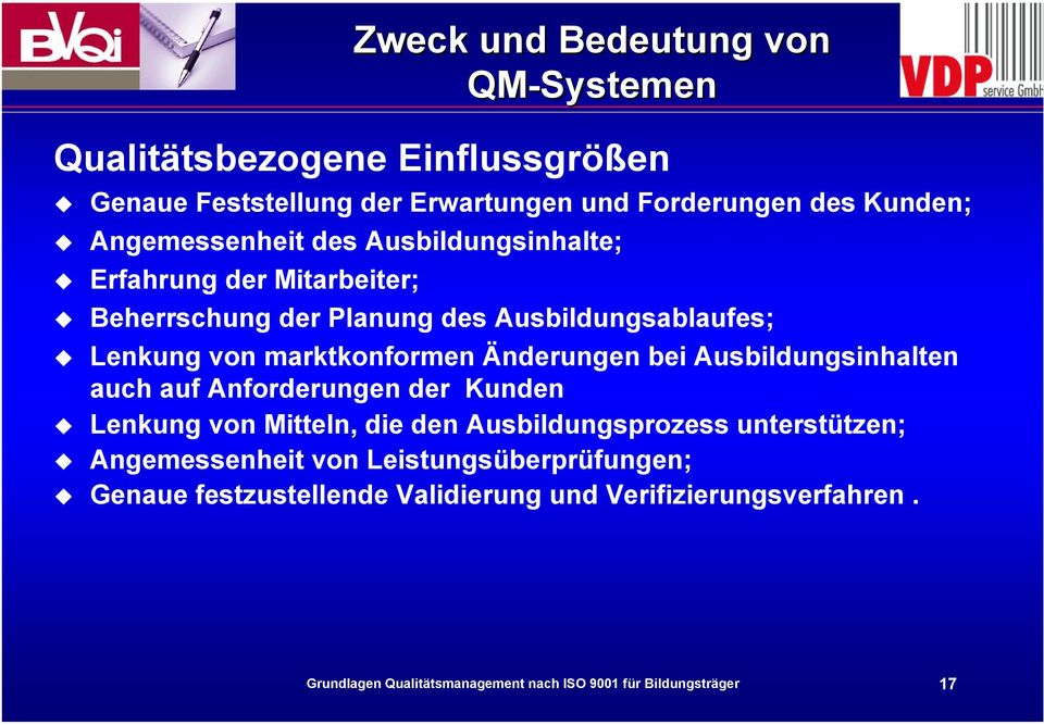 Änderungen bei Ausbildungsinhalten auch auf Anforderungen der Kunden Lenkung von Mitteln, die den Ausbildungsprozess unterstützen;