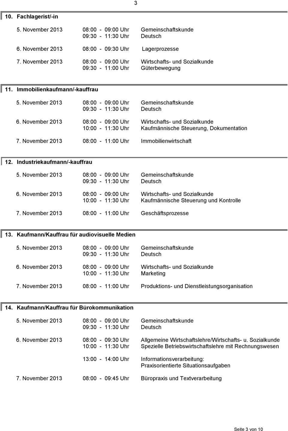 November 2013 08:00-11:00 Uhr Geschäftsprozesse 13. Kaufmann/Kauffrau für audiovisuelle Medien Marketing 7.