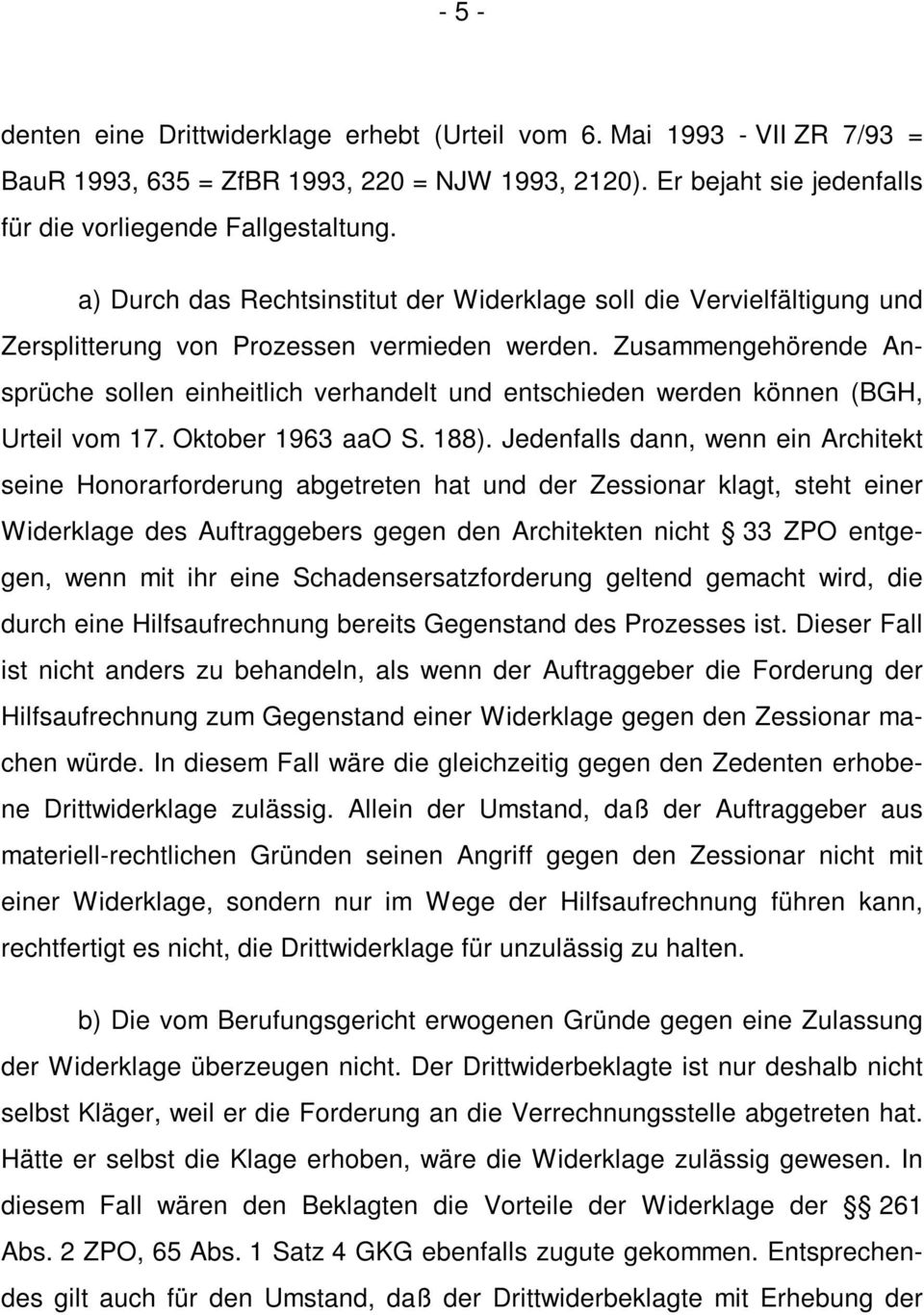 Zusammengehörende Ansprüche sollen einheitlich verhandelt und entschieden werden können (BGH, Urteil vom 17. Oktober 1963 aao S. 188).