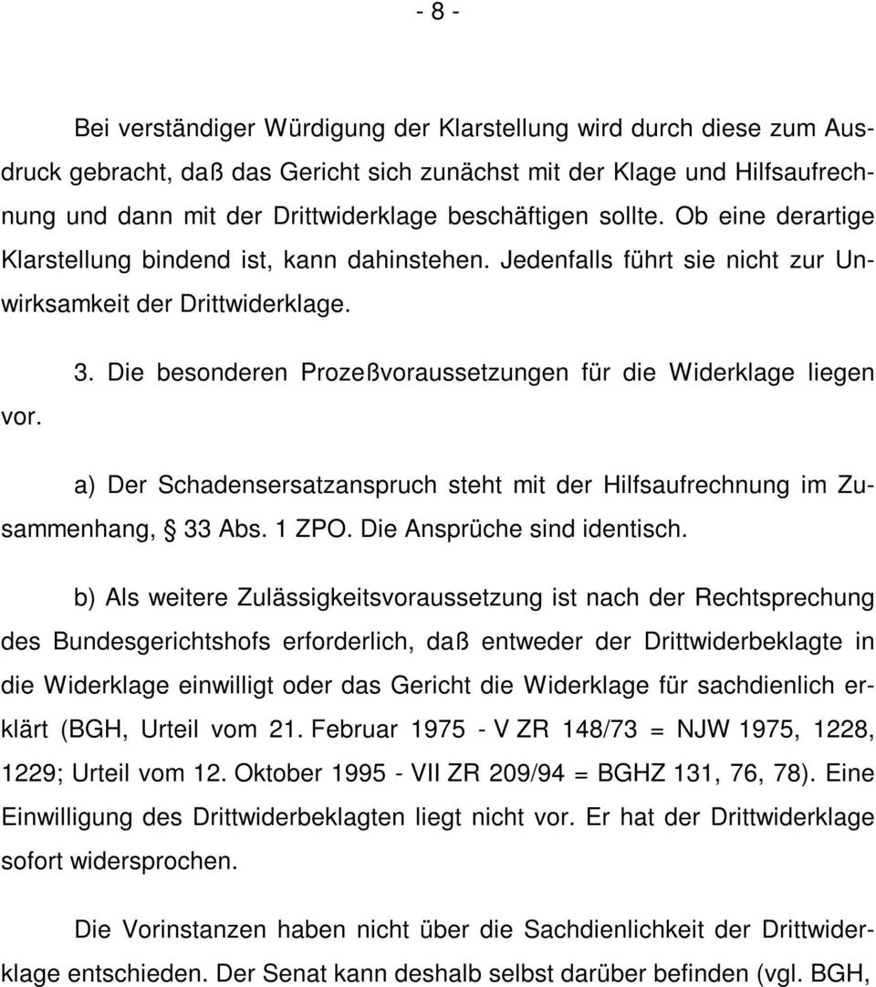 Die besonderen Prozeßvoraussetzungen für die Widerklage liegen a) Der Schadensersatzanspruch steht mit der Hilfsaufrechnung im Zusammenhang, 33 Abs. 1 ZPO. Die Ansprüche sind identisch.