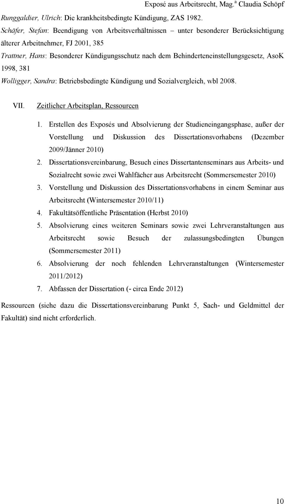 Behinderteneinstellungsgesetz, AsoK 1998, 381 Wolligger, Sandra: Betriebsbedingte Kündigung und Sozialvergleich, wbl 2008. VII. Zeitlicher Arbeitsplan, Ressourcen 1.