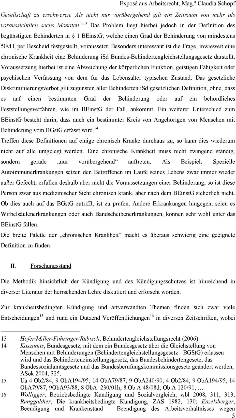 Besonders interessant ist die Frage, inwieweit eine chronische Krankheit eine Behinderung isd Bundes-Behindertengleichstellungsgesetz darstellt.