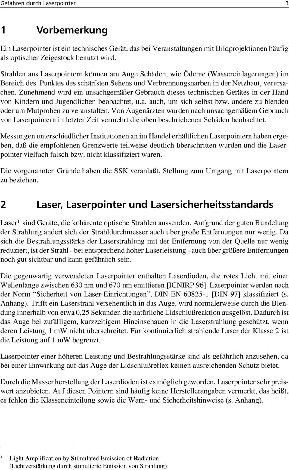 Zunehmend wird ein unsachgemäßer Gebrauch dieses technischen Gerätes in der Hand von Kindern und Jugendlichen beobachtet, u.a. auch, um sich selbst bzw.