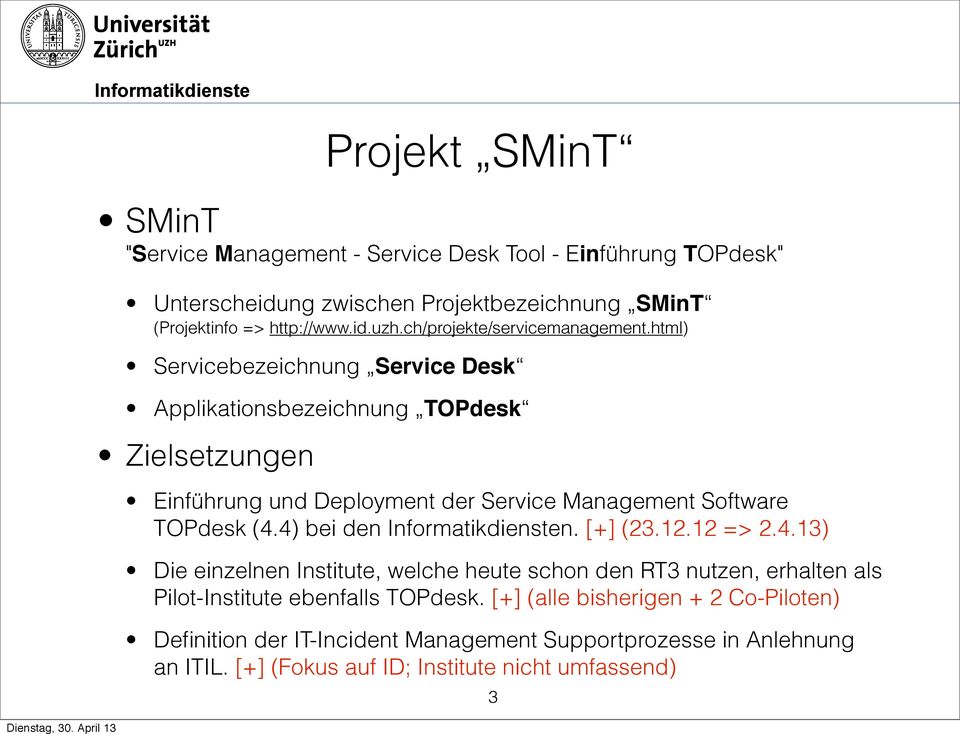 html) Servicebezeichnung Service Desk Applikationsbezeichnung TOPdesk Zielsetzungen Einführung und Deployment der Service Management Software TOPdesk (4.
