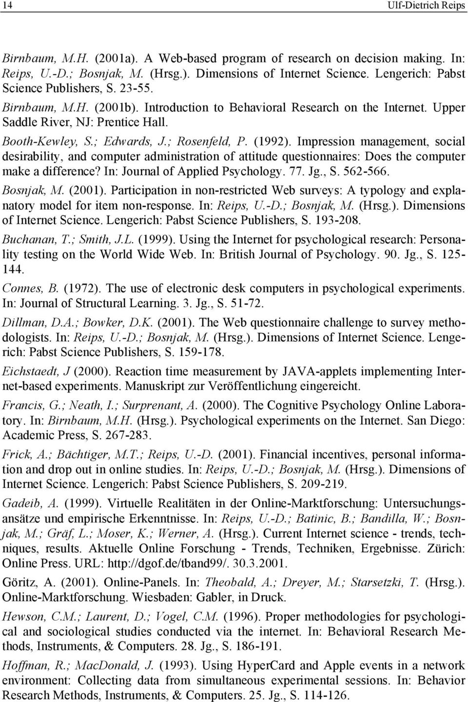 ; Rosenfeld, P. (1992). Impression management, social desirability, and computer administration of attitude questionnaires: Does the computer make a difference? In: Journal of Applied Psychology. 77.