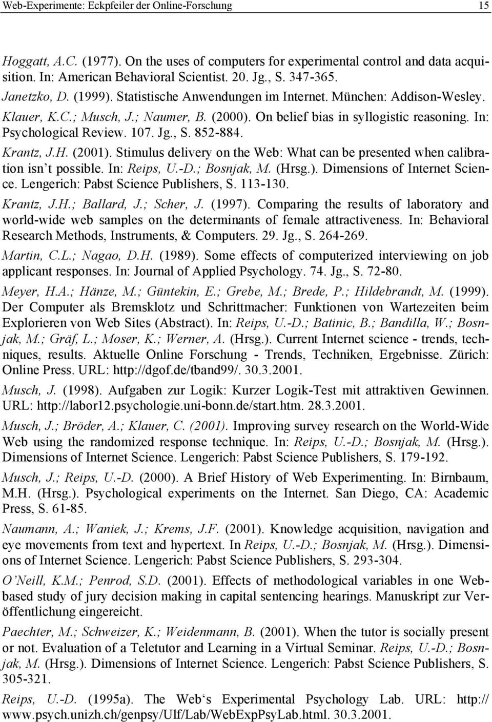 In: Psychological Review. 107. Jg., S. 852-884. Krantz, J.H. (2001). Stimulus delivery on the Web: What can be presented when calibration isn t possible. In: Reips, U.-D.; Bosnjak, M. (Hrsg.). Dimensions of Internet Science.