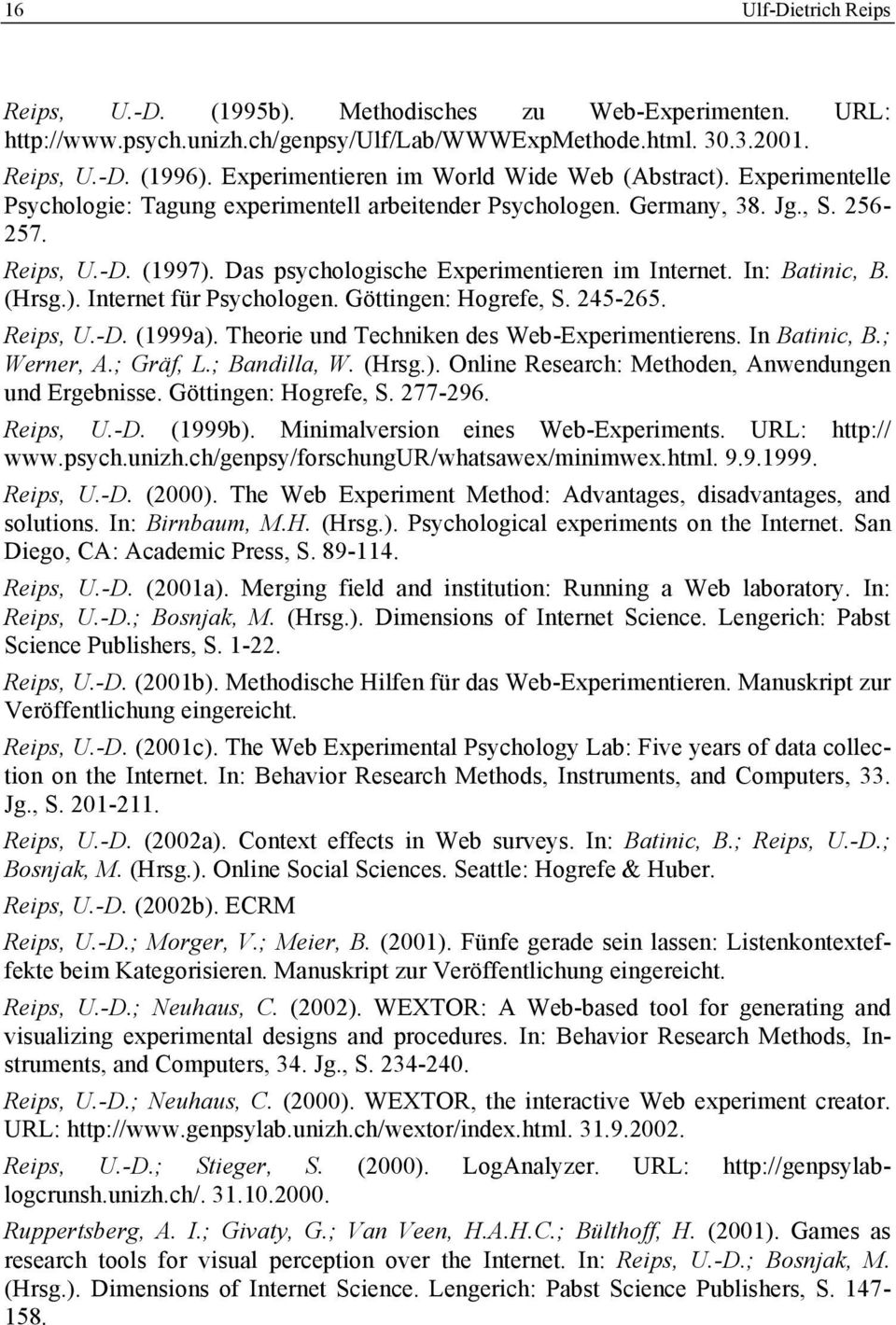 Das psychologische Experimentieren im Internet. In: Batinic, B. (Hrsg.). Internet für Psychologen. Göttingen: Hogrefe, S. 245-265. Reips, U.-D. (1999a). Theorie und Techniken des Web-Experimentierens.