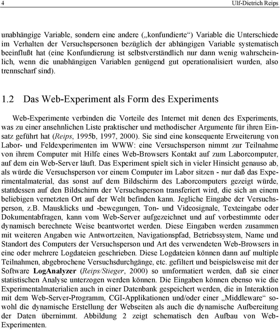 2 Das Web-Experiment als Form des Experiments Web-Experimente verbinden die Vorteile des Internet mit denen des Experiments, was zu einer ansehnlichen Liste praktischer und methodischer Argumente für