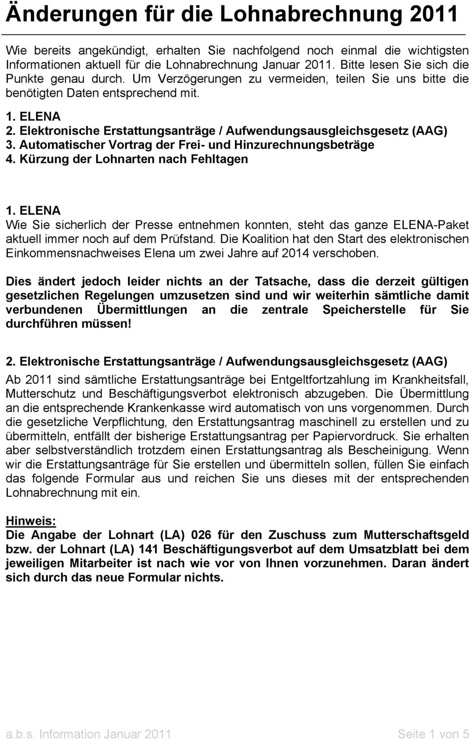 Elektronische Erstattungsanträge / Aufwendungsausgleichsgesetz (AAG) 3. Automatischer Vortrag der Frei- und Hinzurechnungsbeträge 4. Kürzung der Lohnarten nach Fehltagen 1.
