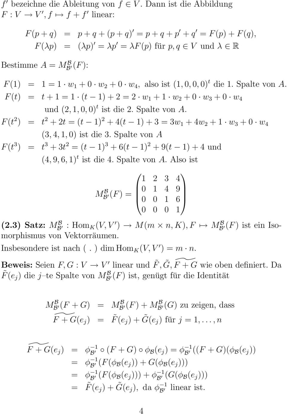2 + 0 w 4, also ist (1, 0, 0, 0) t die 1. Spalte von A. F (t) = t + 1 = 1 (t 1) + 2 = 2 w 1 + 1 w 2 + 0 w 3 + 0 w 4 und (2, 1, 0, 0) t ist die 2. Spalte von A. F (t 2 ) = t 2 + 2t = (t 1) 2 + 4(t 1) + 3 = 3w 1 + 4w 2 + 1 w 3 + 0 w 4 (3, 4, 1, 0) ist die 3.