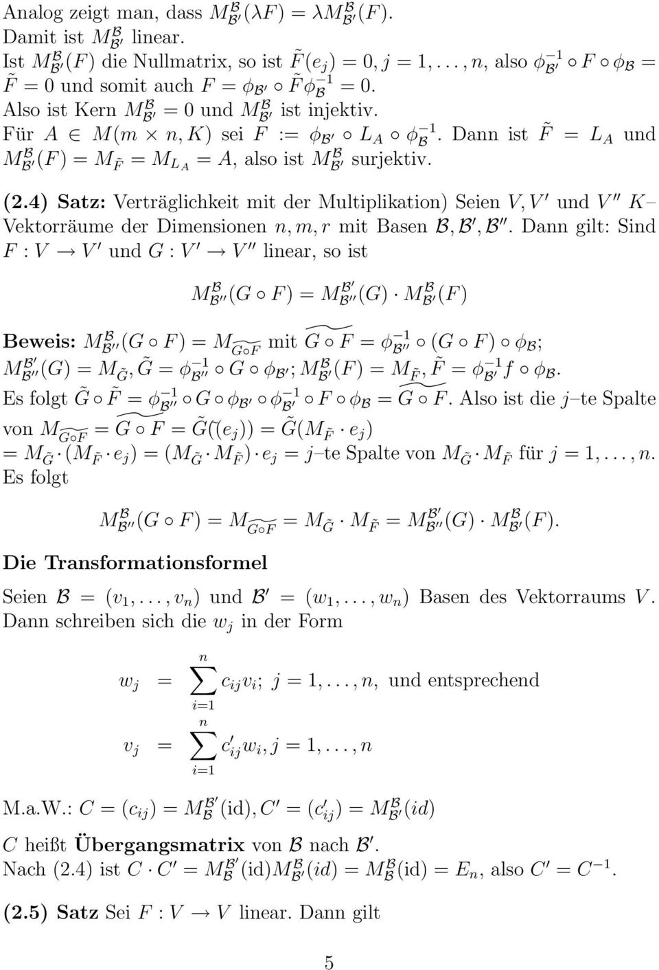 4) Satz: Verträglichkeit mit der Multiplikation) Seien V, V und V K Vektorräume der Dimensionen n, m, r mit asen,,.