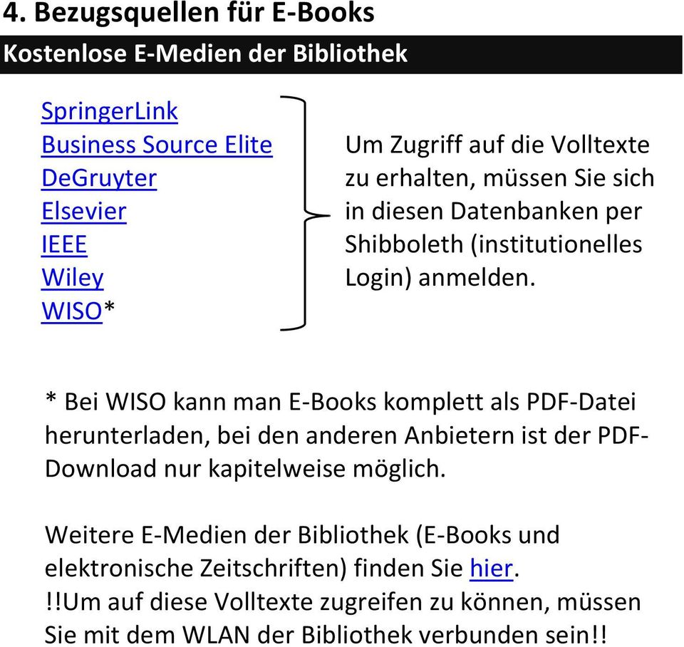 * Bei WISO kann man E-Books komplett als PDF-Datei herunterladen, bei den anderen Anbietern ist der PDF- Download nur kapitelweise möglich.
