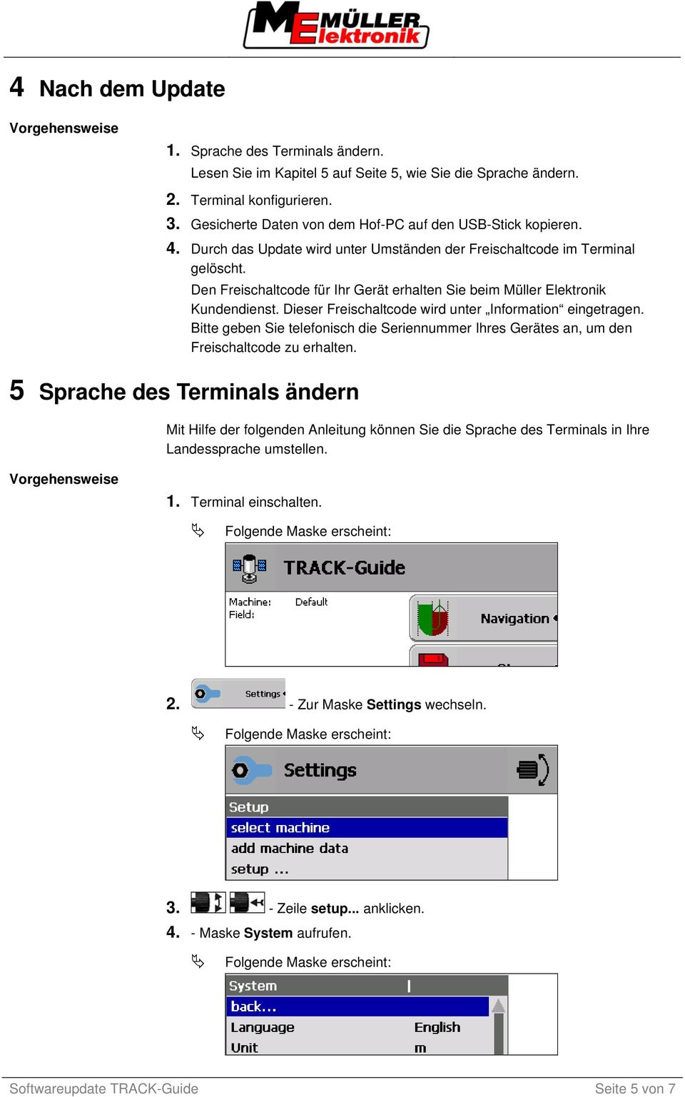 Den Freischaltcode für Ihr Gerät erhalten Sie beim Müller Elektronik Kundendienst. Dieser Freischaltcode wird unter Information eingetragen.