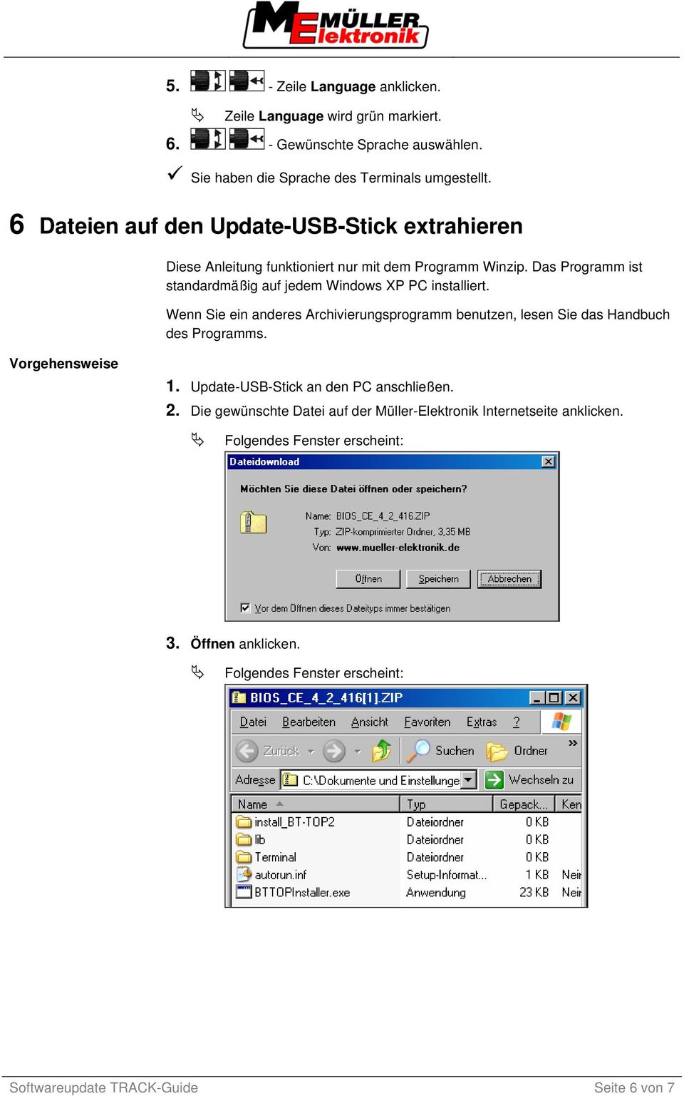 Das Programm ist standardmäßig auf jedem Windows XP PC installiert. Wenn Sie ein anderes Archivierungsprogramm benutzen, lesen Sie das Handbuch des Programms. 1.